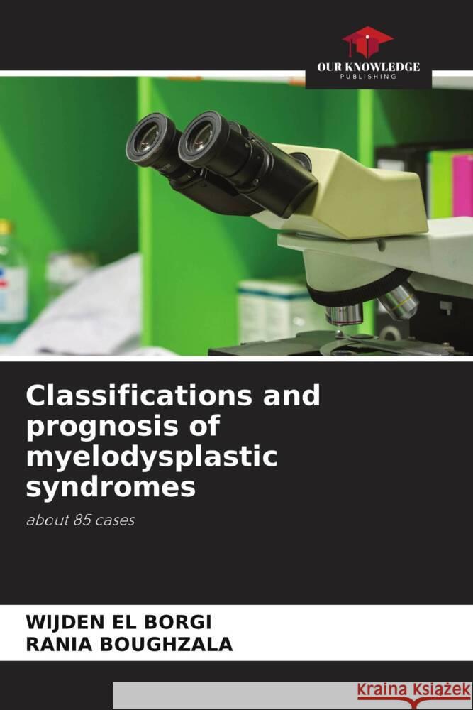Classifications and prognosis of myelodysplastic syndromes Wijden El Borgi Rania Boughzala  9786206194620
