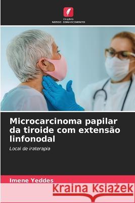 Microcarcinoma papilar da tiroide com extensao linfonodal Imene Yeddes   9786206194774 Edicoes Nosso Conhecimento