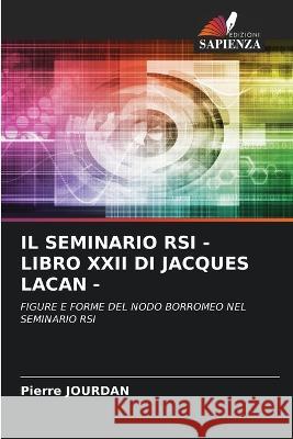Il Seminario RSI - Libro XXII Di Jacques Lacan - Pierre Jourdan   9786206194880