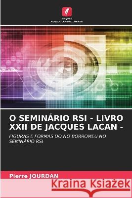 O Seminario RSI - Livro XXII de Jacques Lacan - Pierre Jourdan   9786206194897