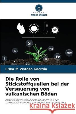Die Rolle von Stickstoffquellen bei der Versauerung von vulkanischen Boeden Erika M Vistoso Gacitua   9786206194910 Verlag Unser Wissen