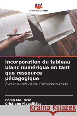 Incorporation du tableau blanc numerique en tant que ressource pedagogique Fabio Mauricio Cristiane Magalhaes  9786206196143