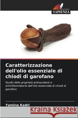 Caratterizzazione dell'olio essenziale di chiodi di garofano Yamina Kadri   9786206196662 Edizioni Sapienza