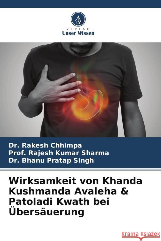 Wirksamkeit von Khanda Kushmanda Avaleha & Patoladi Kwath bei UEbersauerung Dr Rakesh Chhimpa Prof Rajesh Kumar Sharma Dr Bhanu Pratap Singh 9786206196716