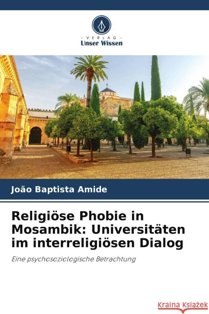 Religioese Phobie in Mosambik: Universitaten im interreligioesen Dialog Joao Baptista Amide   9786206196822