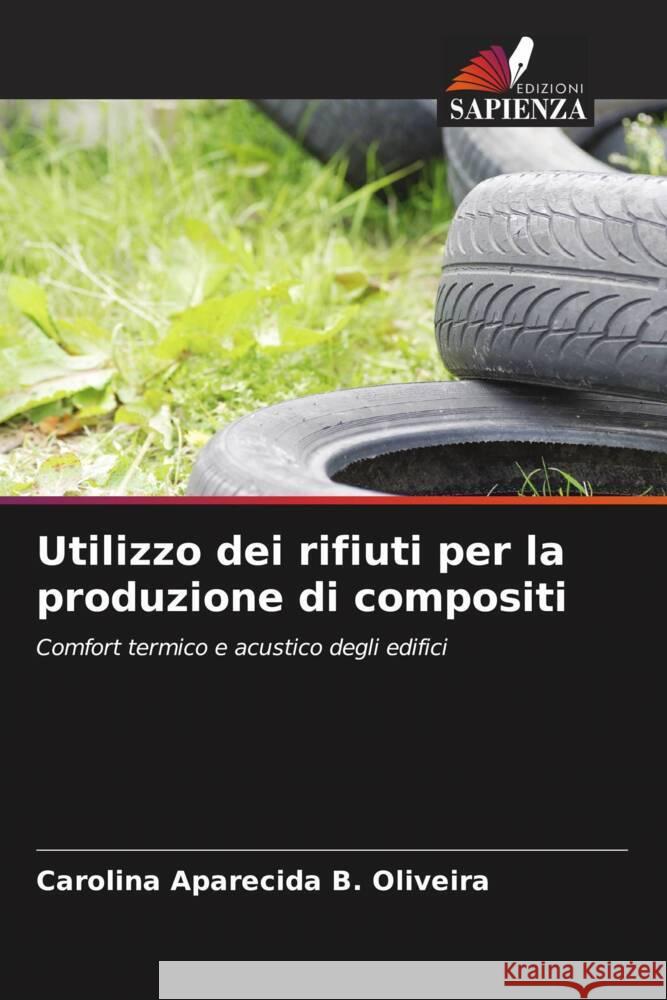 Utilizzo dei rifiuti per la produzione di compositi Carolina Aparecida B Oliveira   9786206197041