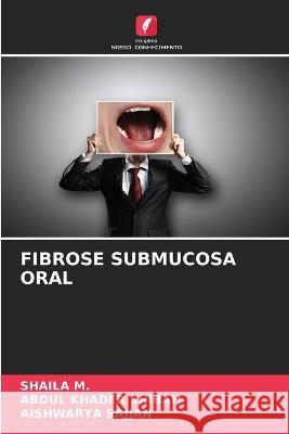 Fibrose Submucosa Oral Shaila M Abdul Khader Shibah Aishwarya Sajjan 9786206197164 Edicoes Nosso Conhecimento