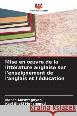 Mise en oeuvre de la litterature anglaise sur l'enseignement de l'anglais et l'education Mahsa Moshfeghyan Kavi Shaki Mohammed  9786206197676