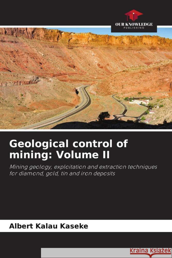 Geological control of mining: Volume II Albert Kalau Kaseke   9786206198222 Our Knowledge Publishing