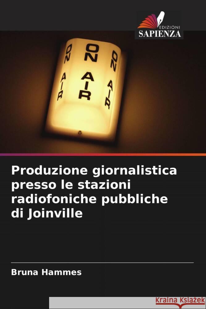 Produzione giornalistica presso le stazioni radiofoniche pubbliche di Joinville Bruna Hammes   9786206198314