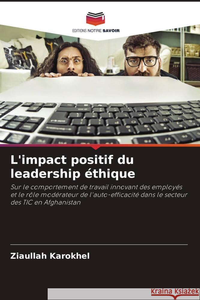 L'impact positif du leadership ethique Ziaullah Karokhel   9786206198543 Editions Notre Savoir