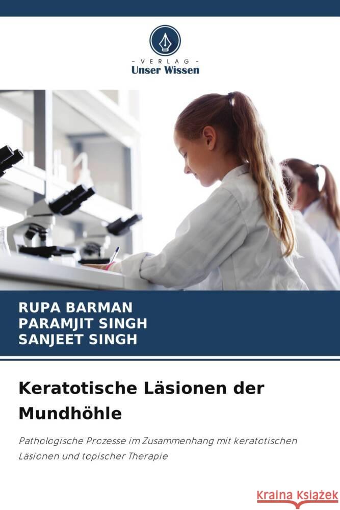 Keratotische Lasionen der Mundhoehle Rupa Barman Paramjit Singh Sanjeet Singh 9786206198727 Verlag Unser Wissen