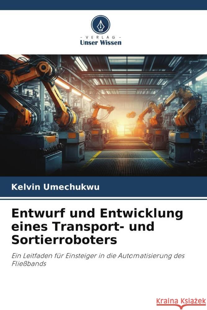 Entwurf und Entwicklung eines Transport- und Sortierroboters Kelvin Umechukwu   9786206198932