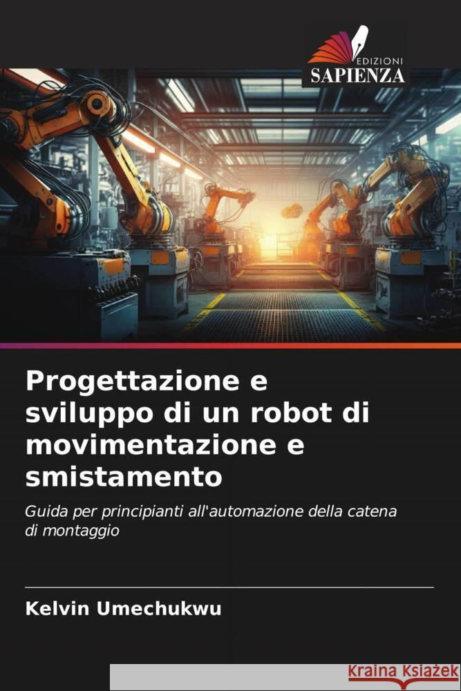 Progettazione e sviluppo di un robot di movimentazione e smistamento Kelvin Umechukwu   9786206198963