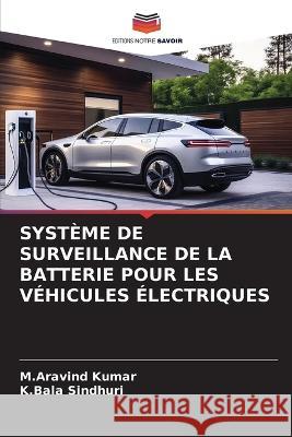 Systeme de Surveillance de la Batterie Pour Les Vehicules Electriques M Aravind Kumar K Bala Sindhuri  9786206199250 Editions Notre Savoir