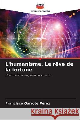 L'humanisme. Le reve de la fortune Francisco Garrote Perez   9786206199540