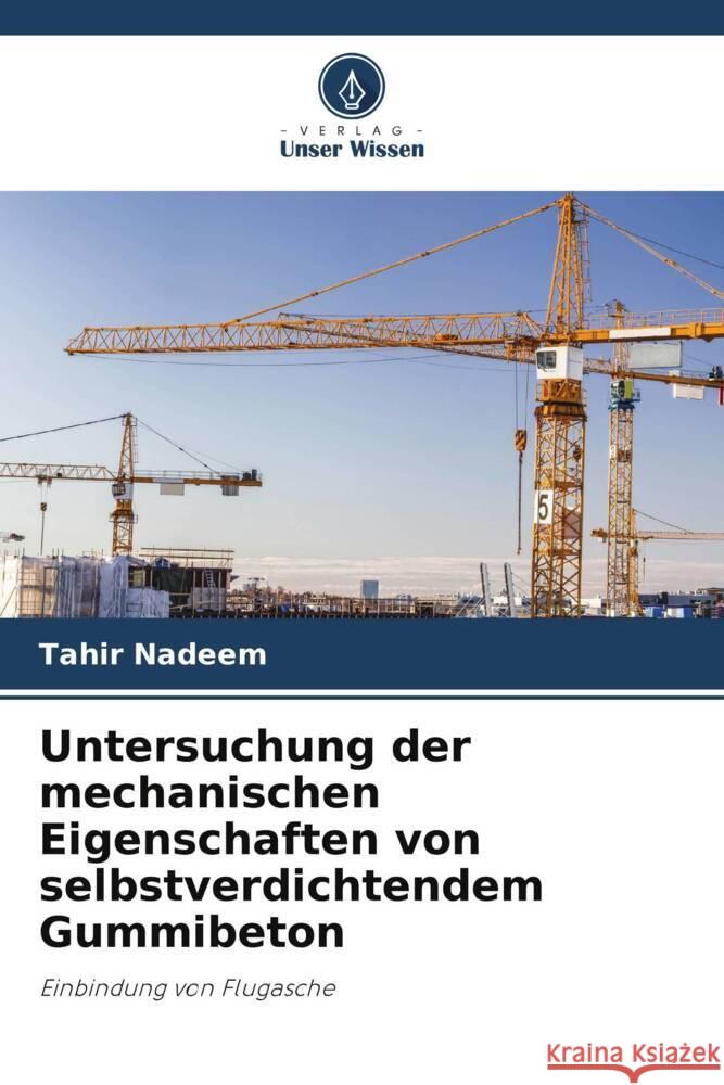 Untersuchung der mechanischen Eigenschaften von selbstverdichtendem Gummibeton Tahir Nadeem   9786206199656