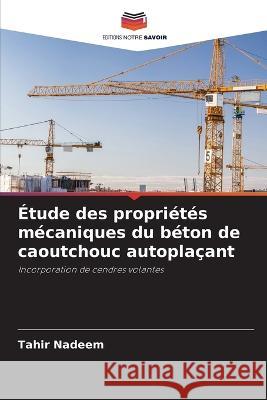 Etude des proprietes mecaniques du beton de caoutchouc autoplacant Tahir Nadeem   9786206199670