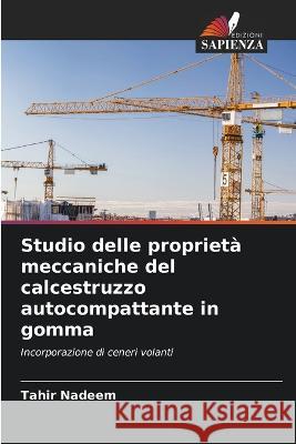 Studio delle proprieta meccaniche del calcestruzzo autocompattante in gomma Tahir Nadeem   9786206199687