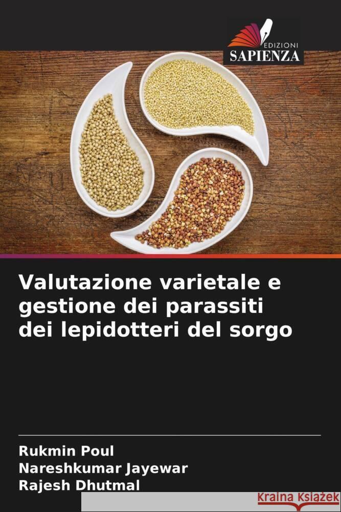 Valutazione varietale e gestione dei parassiti dei lepidotteri del sorgo Rukmin Poul Nareshkumar Jayewar Rajesh Dhutmal 9786206199809