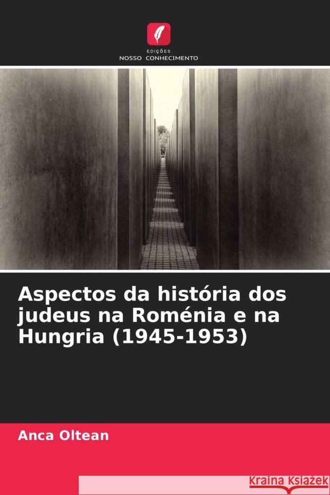 Aspectos da historia dos judeus na Romenia e na Hungria (1945-1953) Anca Oltean   9786206199892