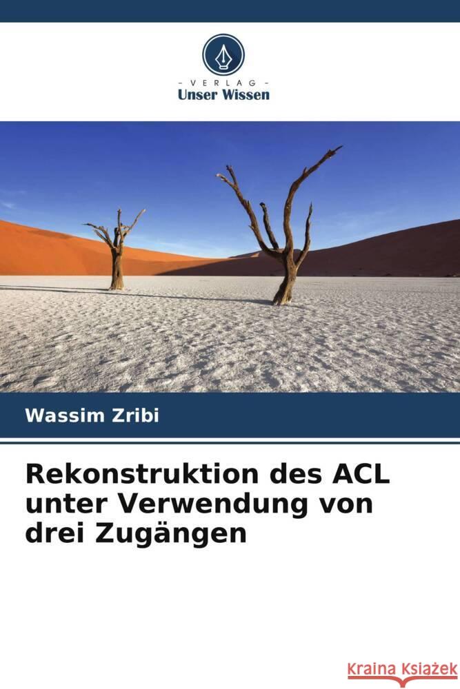 Rekonstruktion des ACL unter Verwendung von drei Zugangen Wassim Zribi   9786206200604