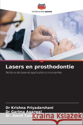 Lasers en prosthodontie Dr Krishna Priyadarshani Dr Garima Agarwal Dr Amrit Tandan 9786206200673 Editions Notre Savoir