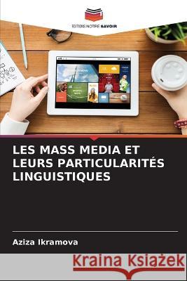 Les Mass Media Et Leurs Particularites Linguistiques Aziza Ikramova   9786206200819 Editions Notre Savoir