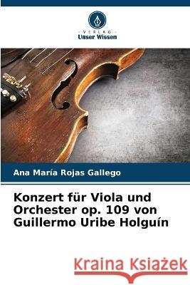 Konzert fur Viola und Orchester op. 109 von Guillermo Uribe Holguin Ana Maria Rojas Gallego   9786206201090