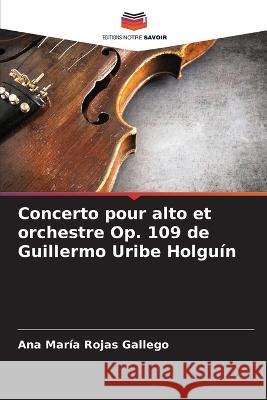 Concerto pour alto et orchestre Op. 109 de Guillermo Uribe Holguin Ana Maria Rojas Gallego   9786206201113