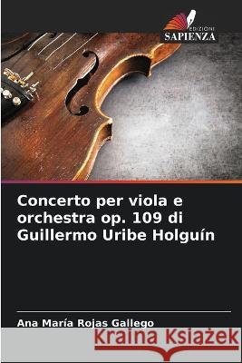 Concerto per viola e orchestra op. 109 di Guillermo Uribe Holguin Ana Maria Rojas Gallego   9786206201120