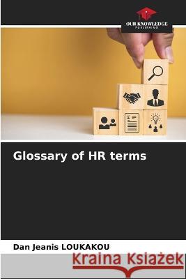 Glossary of HR terms Dan Jeanis Loukakou   9786206202127 Our Knowledge Publishing