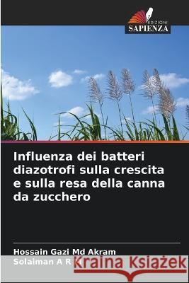 Influenza dei batteri diazotrofi sulla crescita e sulla resa della canna da zucchero Hossain Gazi Akram, MD Solaiman A R M  9786206202325