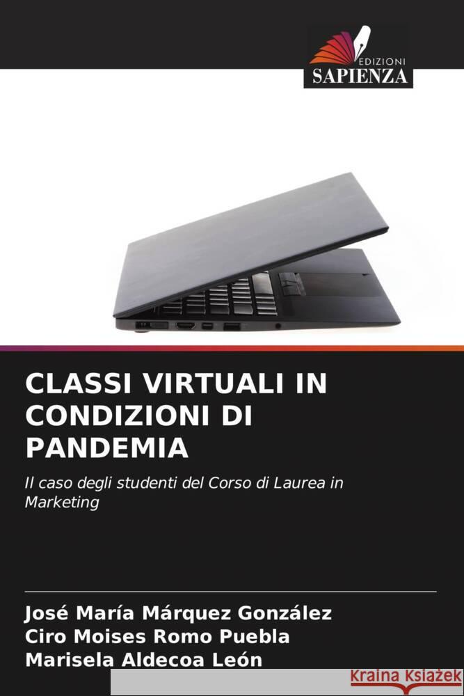 Classi Virtuali in Condizioni Di Pandemia Jose Maria Marquez Gonzalez Ciro Moises Romo Puebla Marisela Aldecoa Leon 9786206202387