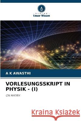 Vorlesungsskript in Physik - (I) A K Awasthi   9786206202653 Verlag Unser Wissen