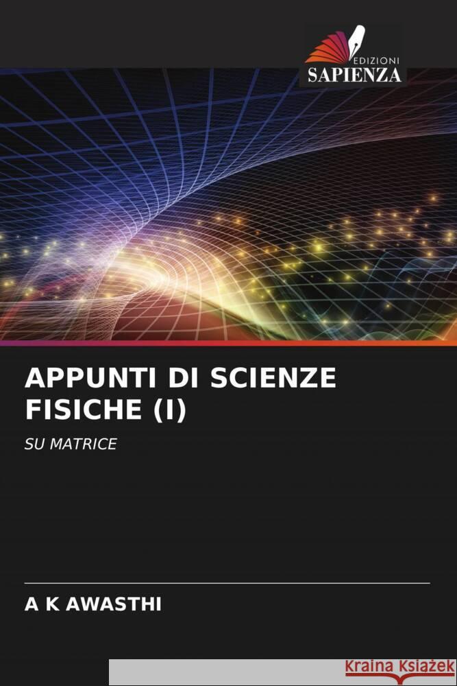 Appunti Di Scienze Fisiche (I) A K Awasthi   9786206202806 Edizioni Sapienza