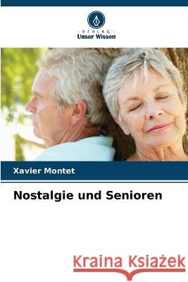 Nostalgie und Senioren Xavier Montet   9786206202837 Verlag Unser Wissen