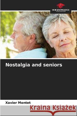 Nostalgia and seniors Xavier Montet   9786206202844 Our Knowledge Publishing