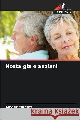 Nostalgia e anziani Xavier Montet   9786206202875 Edizioni Sapienza