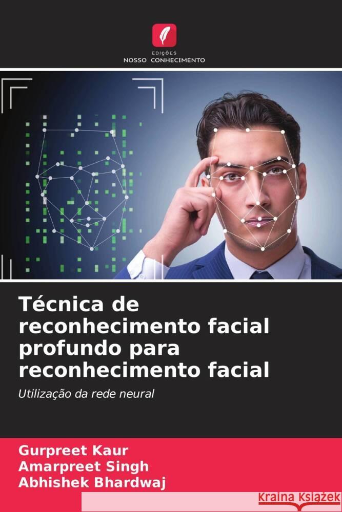 Tecnica de reconhecimento facial profundo para reconhecimento facial Gurpreet Kaur Amarpreet Singh Abhishek Bhardwaj 9786206203797 Edicoes Nosso Conhecimento