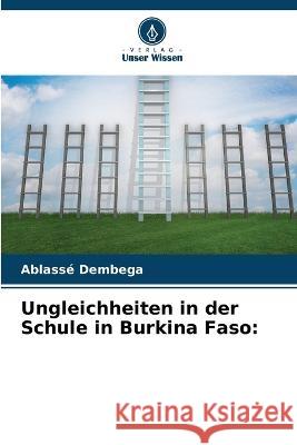 Ungleichheiten in der Schule in Burkina Faso Ablasse Dembega   9786206203803 Verlag Unser Wissen