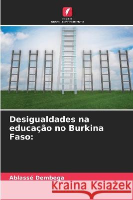 Desigualdades na educacao no Burkina Faso Ablasse Dembega   9786206203841 Edicoes Nosso Conhecimento