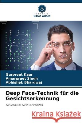 Deep Face-Technik fur die Gesichtserkennung Gurpreet Kaur Amarpreet Singh Abhishek Bhardwaj 9786206203865 Verlag Unser Wissen