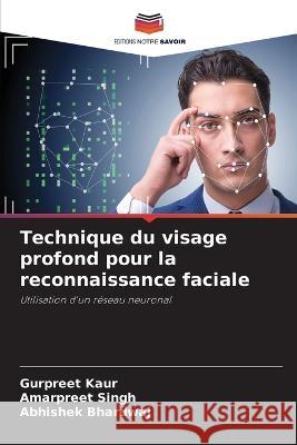 Technique du visage profond pour la reconnaissance faciale Gurpreet Kaur Amarpreet Singh Abhishek Bhardwaj 9786206203940 Editions Notre Savoir