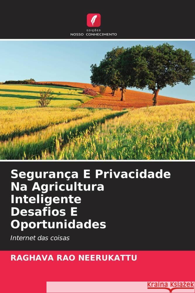 Segurança E Privacidade Na Agricultura Inteligente Desafios E Oportunidades NEERUKATTU, RAGHAVA RAO 9786206204039