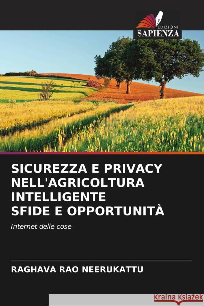 SICUREZZA E PRIVACY NELL'AGRICOLTURA INTELLIGENTE SFIDE E OPPORTUNITÀ NEERUKATTU, RAGHAVA RAO 9786206204060