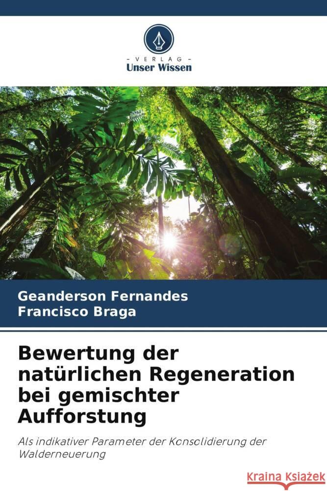 Bewertung der naturlichen Regeneration bei gemischter Aufforstung Geanderson Fernandes Francisco Braga  9786206204220