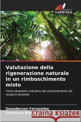 Valutazione della rigenerazione naturale in un rimboschimento misto Geanderson Fernandes Francisco Braga  9786206204268