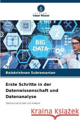 Erste Schritte in der Datenwissenschaft und Datenanalyse Balakrishnan Subramanian   9786206204510 Verlag Unser Wissen