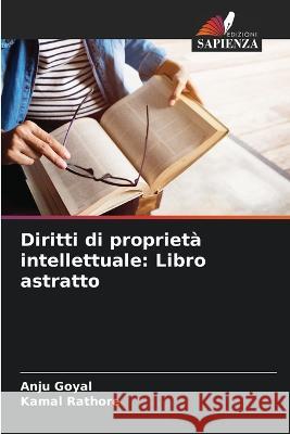 Diritti di proprieta intellettuale: Libro astratto Anju Goyal Kamal Rathore  9786206205050 Edizioni Sapienza